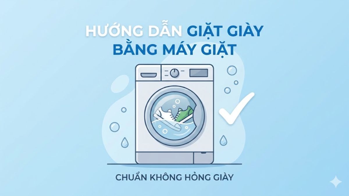 Hướng dẫn giặt giày bằng máy giặt chuẩn không hỏng giày